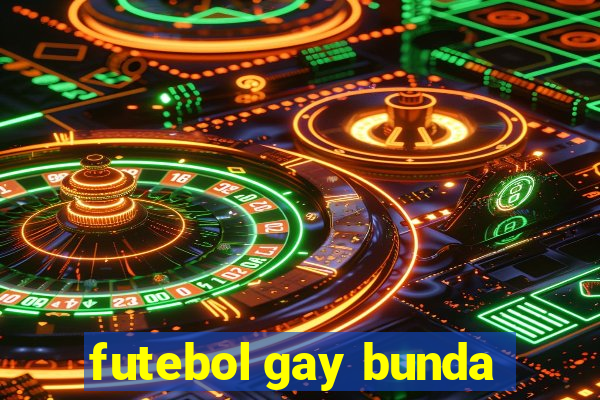 futebol gay bunda